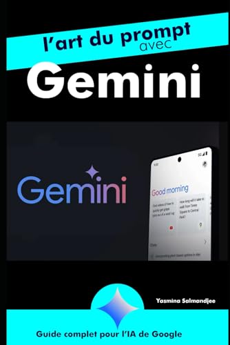 L’art du prompt avec Google Gemini: par Yasmina Salmandjee, auteur de ChatGPT pour les Nuls (Artificial Intelligence and ChatGPT REVOLUTION) von Independently published
