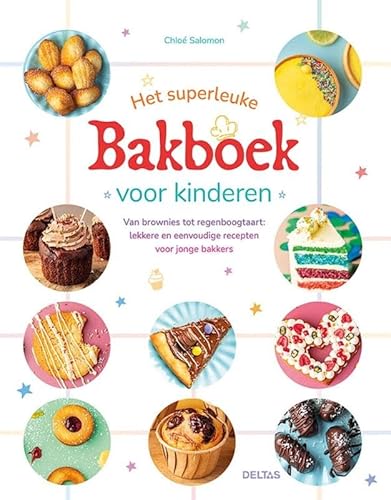 Het superleuke bakboek voor kinderen: Van brownies tot regenboogtaart: lekkere en eenvoudige recepten voor jonge bakkers von Zuidnederlandse Uitgeverij (ZNU)