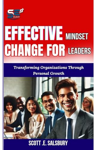 Effective Mindset Change For Leaders: Transforming Organizations Through Personal Growth Effective Mindset Change For Leaders: Transforming Organizations Through Personal Growth von Independently published