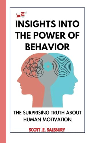Insights Into The Power Of Behavior: The Surprising Truth About Human Motivation Insights Into The Power Of Behavior: The Surprising Truth About Human Motivation von Independently published