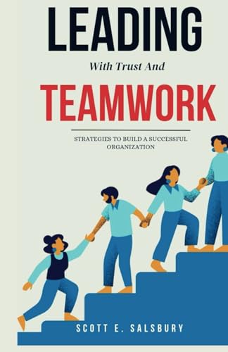Leading with trust and teamwork: Strategies to build a successful organization Leading with trust and teamwork: Strategies to build a successful organization von Independently published