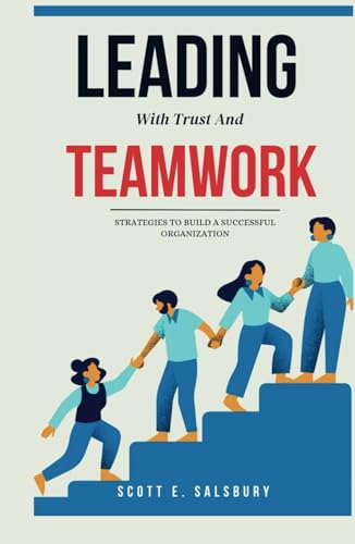 Leading with trust and teamwork: Strategies to build a successful organization Leading with trust and teamwork: Strategies to build a successful organization von Independently published