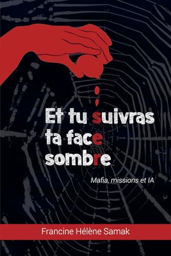 ET TU SUIVRAS TA FACE SOMBRE: Mafia, missions et IA ET TU SUIVRAS TA FACE SOMBRE: Mafia, missions et IA von Auto-édition