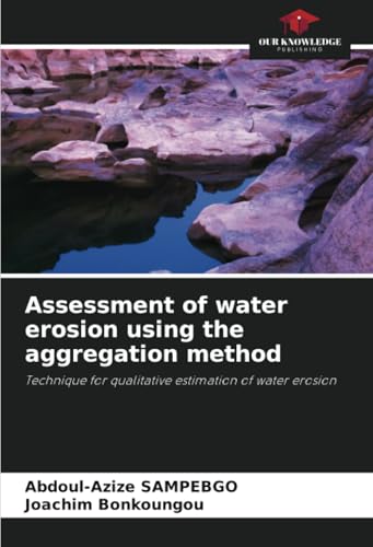 Assessment of water erosion using the aggregation method: Technique for qualitative estimation of water erosion von Our Knowledge Publishing