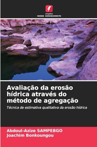 Avaliação da erosão hídrica através do método de agregação: Técnica de estimativa qualitativa da erosão hídrica von Edições Nosso Conhecimento