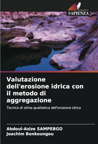 Valutazione dell'erosione idrica con il metodo di aggregazione: Tecnica di stima qualitativa dell'erosione idrica Valutazione dell'erosione idrica con il metodo di aggregazione: Tecnica di stima qualitativa dell'erosione idrica