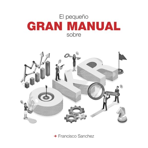 El pequeño gran manual sobre OKR: Descubre la metodología revolucionaria que está transformando la obtención de resultados estratégicos en las empresas von Independently published