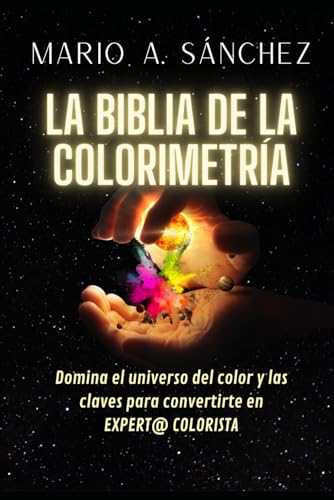 LA BIBLIA DE LA COLORIMETRÍA: DOMINA EL UNIVERSO DEL COLOR Y LAS CLAVES PARA CONVERTIRTE EN EXPERT@ COLORIST@ von Independently published