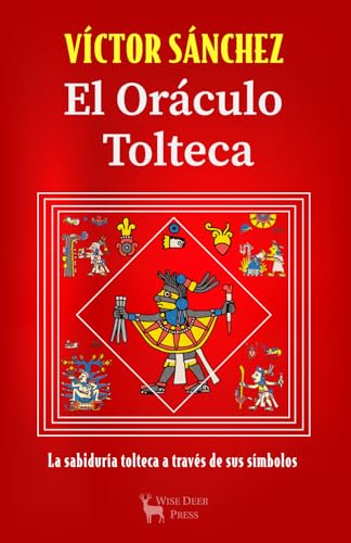 El Oráculo Tolteca: La sabiduría tolteca a través de sus símbolos von Wise Deer Press