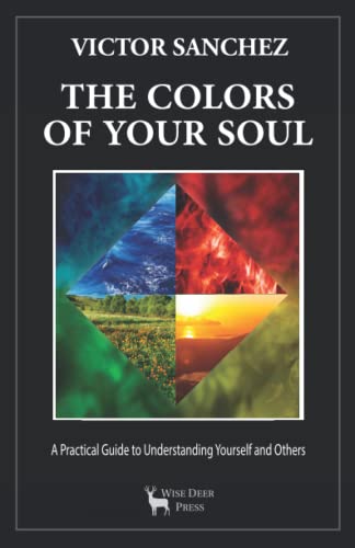 The Colors of Your Soul: A Practical Guide to Understanding Yourself and Others