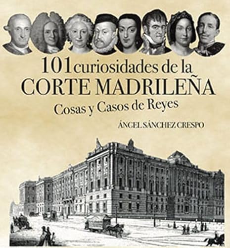 101 CURIOSIDADES DE LA CORTE MADRILEÑA: COSAS Y CASOS DE REYES von Guadarramistas Editorial