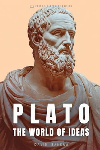 PLATO: THE WORLD OF IDEAS (THE FATHERS OF PHILOSOPHY: SOCRATES, PLATO, AND ARISTOTLE, Band 2) von Independently published