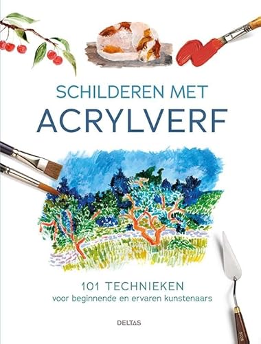 Schilderen met acrylverf: 101 technieken voor beginnende en ervaren kunstenaars von Zuidnederlandse Uitgeverij (ZNU)