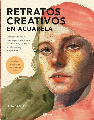 RETRATOS CREATIVOS CON ACUARELA: LECCIONES SENCILLAS PARA EXPERIMENTAR CON LAS ACUARELAS, LAS TINTAS, LAS TEMPERAS Y MUCHO MAS von LIBRERO IBP