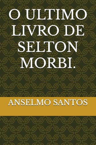 O ULTIMO LIVRO DE SELTON MORBI. von Independently published