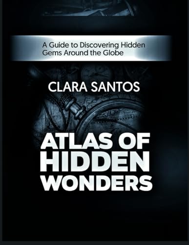 Atlas of Hidden Wonders: A Guide to Discovering Hidden Gems Around the Globe von Independently published