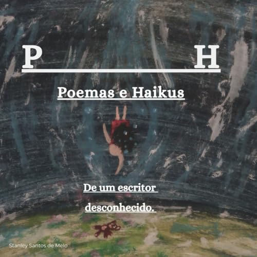 P H - Poemas e Haikus de um escritor desconhecido P H - Poemas e Haikus de um escritor desconhecido von CBL