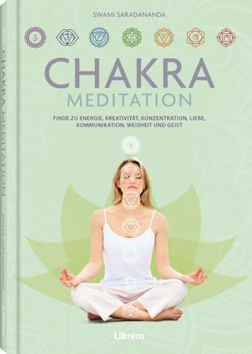 Chakra-Meditation: Finde zu Energie, Kreativität, Konzentration, Liebe, Kommunikation, Weisheit und Geist von Librero b.v.