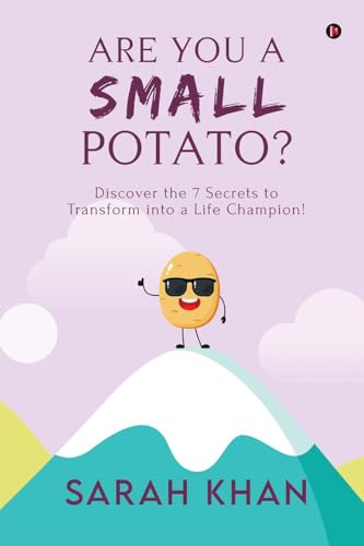 ARE YOU A SMALL POTATO?: Discover the 7 Secrets to Transform into a Life Champion!