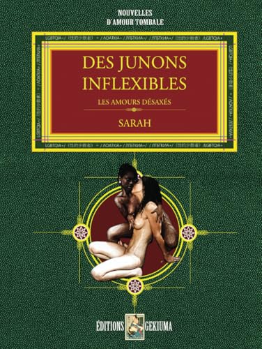 DES JUNONS INFLEXIBLES: les amours désaxés (NOUVELLES D'AMOURS TOMBALES) von AFNIL
