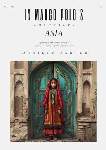 In Marco Polo's Footsteps: ASIA: A fantastical 19th century journey of costume/ food / craft / capitals / beauty / homes von Independently published