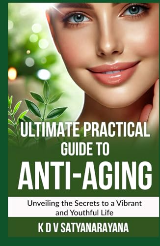 Ultimate Practical Guide To Anti-Aging: Unveiling the Secrets to a Vibrant and Youthful Life von Independently published