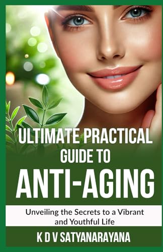 Ultimate Practical Guide To Anti-Aging: Unveiling the Secrets to a Vibrant and Youthful Life von Independently published