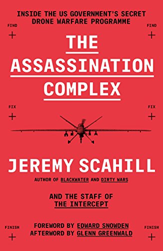 THE ASSASSINATION COMPLEX: Inside the US government’s secret drone warfare programme