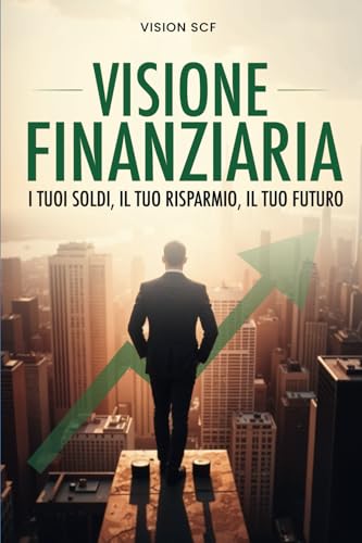 VISIONE FINANZIARIA: I tuoi soldi, il tuo risparmio, il tuo futuro von Bookness
