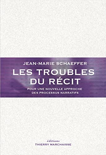 Les troubles du récit : Pour une nouvelle approche des processus narratifs von MARCHAISSE