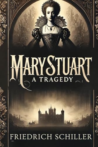 Mary Stuart A Tragedy Mary Stuart A Tragedy
