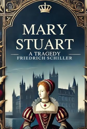 Mary Stuart: A Tragedy Mary Stuart: A Tragedy von Independently published
