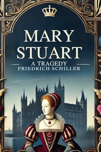 Mary Stuart: A Tragedy Mary Stuart: A Tragedy von Independently published