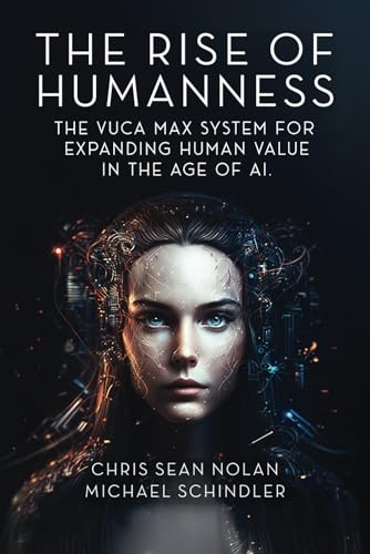 THE RISE OF HUMANNESS: THE VUCA MAX SYSTEM FOR EXPANDING HUMAN VALUE IN THE AGE OF AI THE RISE OF HUMANNESS: THE VUCA MAX SYSTEM FOR EXPANDING HUMAN VALUE IN THE AGE OF AI von Franklin Publishers