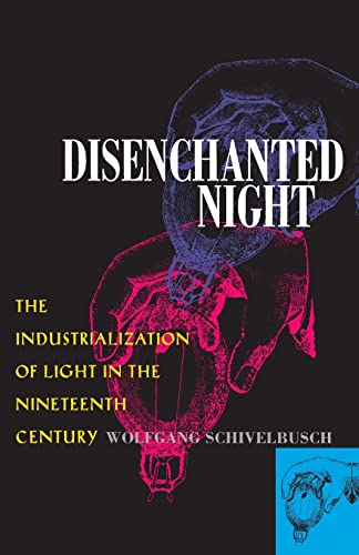 Disenchanted Night: The Industrialization of Light in the Nineteenth Century