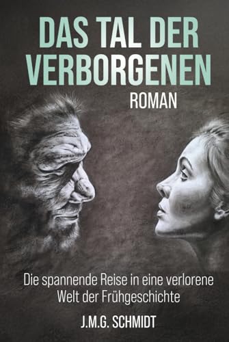 DAS TAL DER VERBORGENEN: DIE SPANNENDE REISE IN EINE VERLORENE WELT DER FRÜHGESCHICHTE DAS TAL DER VERBORGENEN: DIE SPANNENDE REISE IN EINE VERLORENE WELT DER FRÜHGESCHICHTE von Books to Hook Publishing, LLC.
