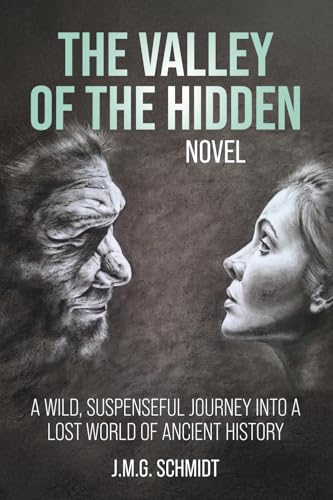 THE VALLEY OF THE HIDDEN: A WILD, SUSPENSEFUL JOURNEY INTO A LOST WORLD OF ANCIENT HISTORY von Books to Hook Publishing, LLC.