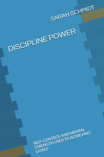DISCIPLINE POWER: SELF-CONTROL AND MENTAL STRENGTH USED TO ACHIEVING GOALS von Independently published
