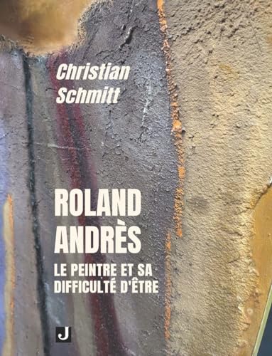 ROLAND ANDRÈS: LE PEINTRE ET SA DIFFICULTÉ D’ÊTRE von Editions JALON