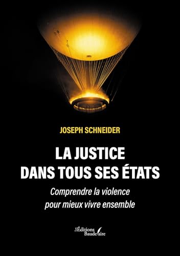 La justice dans tous ses états: Comprendre la violence pour mieux vivre ensemble von Baudelaire