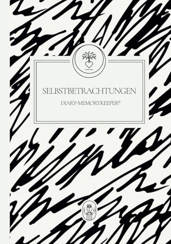 SELBSTBETRACHTUNGEN | DIARY-MEMORYKEEPER©: Das einzigartige reflexive Tagebuch von SCHÖNWALD & OOSTEN
