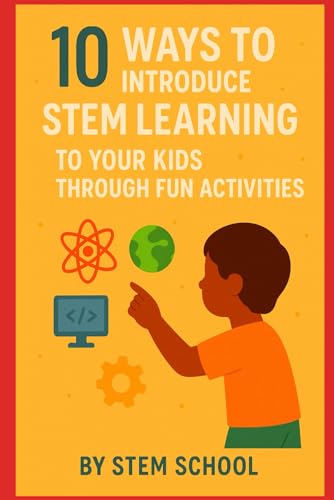 10 Fun Ways to Teach STEM to Kids: Hands-On Activities for Young Innovators (STEM Stars: Fun Science Experiments for Curious Kids) von Independently published