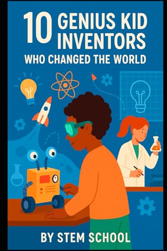 10 Kid Inventors Who Changed the World: Amazing Young Minds That Made History (STEM Stars: Fun Science Experiments for Curious Kids) von Independently published