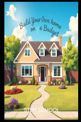 Build Your Own Home on a Budget: A Step-by-Step Guide for Beginners (Survive & Build: DIY Construction for Modern Self-Reliance) von Independently published