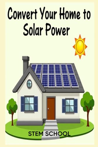 Convert Your Home to Solar Power: A Step-by-Step Guide to Energy Freedom (Survive & Build: DIY Construction for Modern Self-Reliance) von Independently published