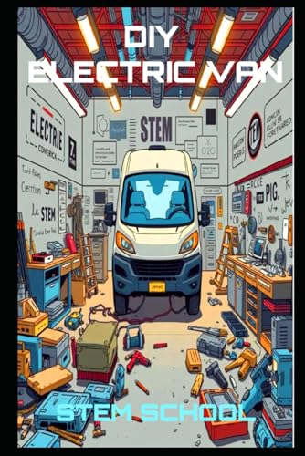 DIY Electric Van Conversion: Transform Your Cargo Van into a Powerful EV Workhorse (DIY Electric Vehicles) von Independently published