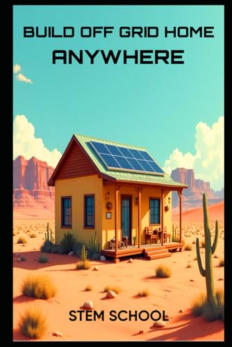 DIY Off the Grid Home: How to Build a Solar-Powered Home Anywhere (Survive & Build: DIY Construction for Modern Self-Reliance) von Independently published