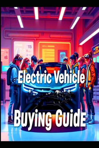 Electric Vehicle Buying Guide: How to Choose the Perfect EV for Your Needs (DIY Electric Vehicles) von Independently published