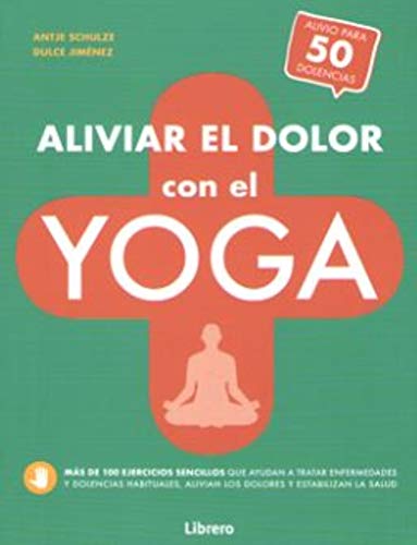 ALIVIAR EL DOLOR CON EL YOGA: AYUDA PARA MAS DE 50 DOLENCIAS Y ENFERMEDADES ALIVIAR EL DOLOR CON EL YOGA: AYUDA PARA MAS DE 50 DOLENCIAS Y ENFERMEDADES von LIBRERO IBP