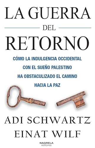 LA GUERRA DEL RETORNO: CÓMO LA INDULGENCIA OCCIDENTAL CON EL SUEÑO PALESTINO HA OBSTACULIZADO EL CAMINO HACIA LA PAZ von NAGRELA